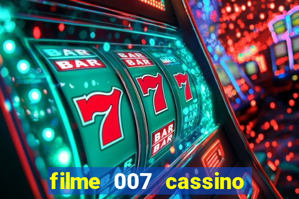 filme 007 cassino royale completo dublado